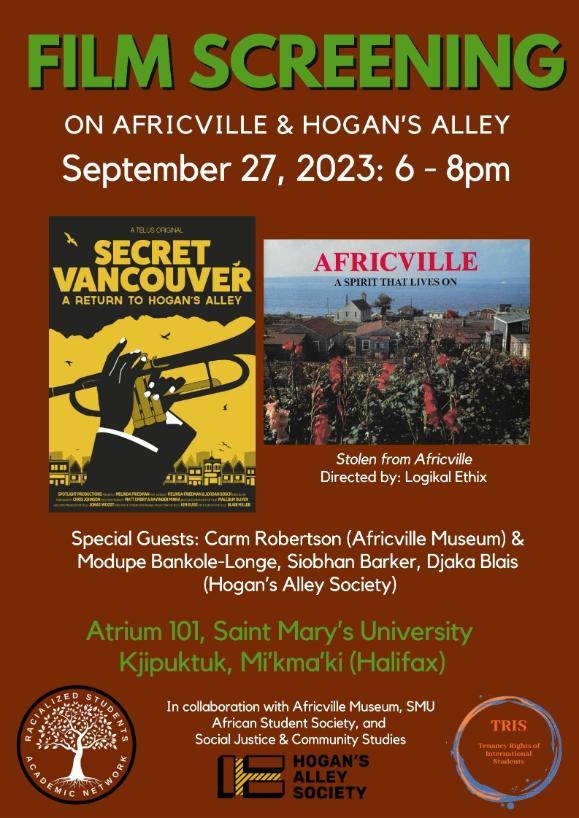 Poster for Film Screening on Aficville and Hogan's Alley, which will be taking place on September 27,2023 at Room Atrium 101, Atrium Building, Saint Mary's University, Kjipuktuk, Mi'kma'ki. We will be seeing two movies: Stolen from Africville and Secret Vancouver: Returning to Hogan's Alley. There will be some special guests from Africville Museum and Hogan's Alley Society